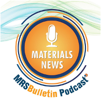 news-imageMRS Bulletin Materials News Podcast